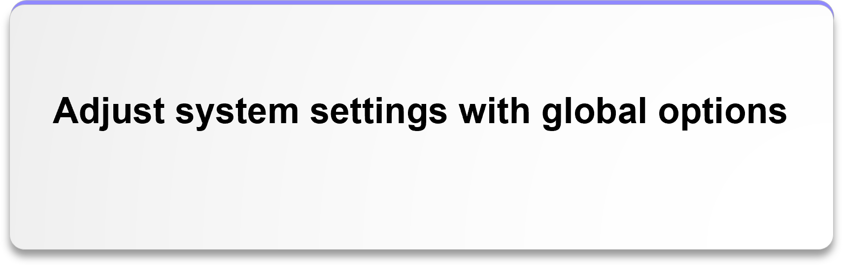 Adjust system settings with global options.png